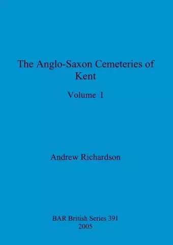 The Anglo-Saxon Cemeteries of Kent, Volume I cover