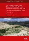 Late Pleistocene and Early Holocene Microblade-based Industries in Northeastern Asia cover