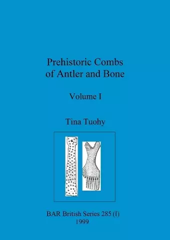 Prehistoric Combs of Antler and Bone, Volume I cover