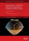 Painted Pottery Production and Social Complexity in Neolithic Northwest China cover