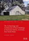 The Archaeology and Architecture of Farm Buildings at Saumarez Station, Armidale, New South Wales cover