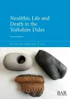 Neolithic Life and Death in the Yorkshire Dales cover