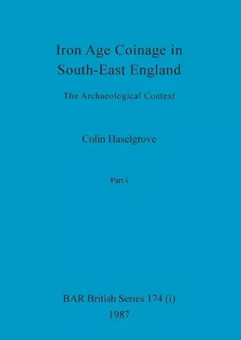 Iron Age Coinage in South-East England, Part i cover