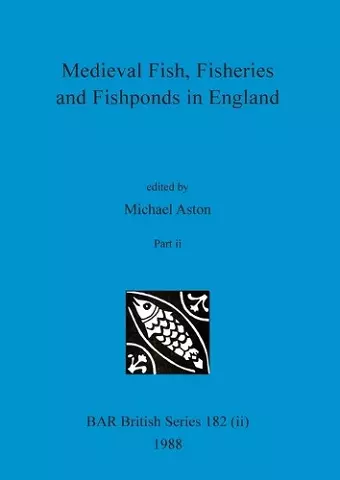 Medieval Fish, Fisheries and Fishponds in England, Part ii cover