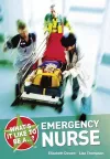 What's it Like to be a...? Emergency Nurse cover