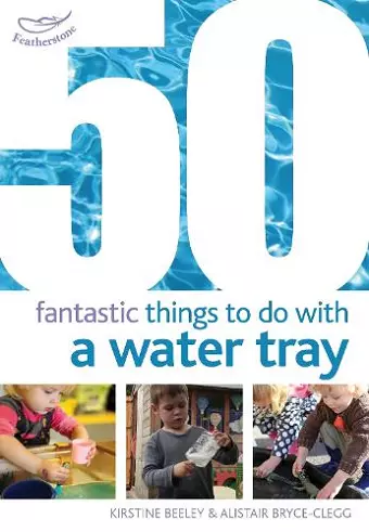 50 Fantastic Things to Do with a Water Tray cover