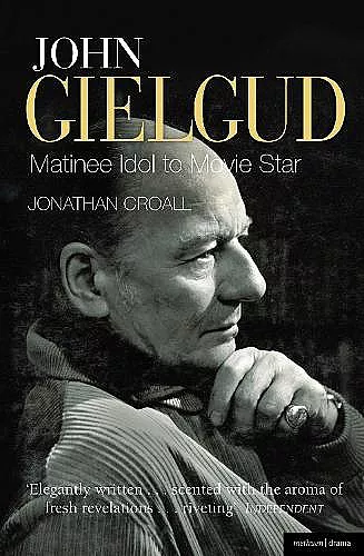 John Gielgud: Matinee Idol to Movie Star cover