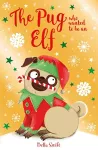 The Pug who wanted to be an Elf cover