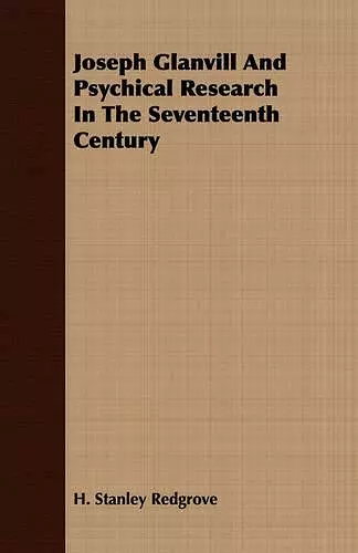 Joseph Glanvill And Psychical Research In The Seventeenth Century cover