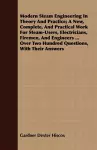 Modern Steam Engineering In Theory And Practice; A New, Complete, And Practical Work For Steam-Users, Electricians, Firemen, And Engineers ... Over Two Hundred Questions, With Their Answers cover