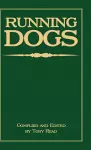 Running Dogs - Or, Dogs That Hunt By Sight - The Early History, Origins, Breeding & Management Of Greyhounds, Whippets, Irish Wolfhounds, Deerhounds, Borzoi and Other Allied Eastern Hounds cover