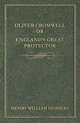 Oliver Cromwell - Or - England's Great Protector cover