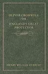 Oliver Cromwell - Or - England's Great Protector cover