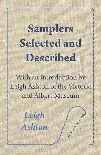 Samplers Selected And Described - With An Introduction By Leigh Ashton Of The Victoria And Albert Museum cover