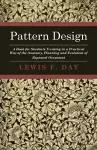 Pattern Design - A Book For Students Treating In A Practical Way Of The Anatomy - Planning & Evolution Of Repeated Ornament cover