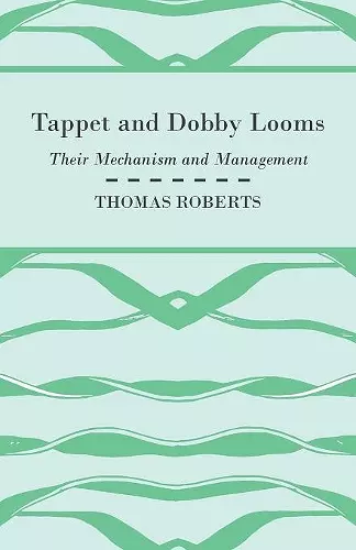 Tappet And Dobby Looms - Their Mechanism And Management cover