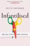 Infantilised: How Our Culture Killed Adulthood cover