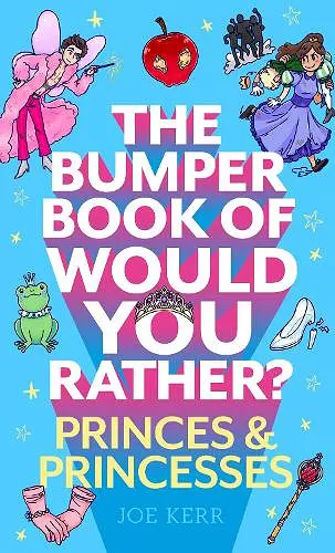 The Bumper Book of Would You Rather?: Princes and Princesses Edition cover