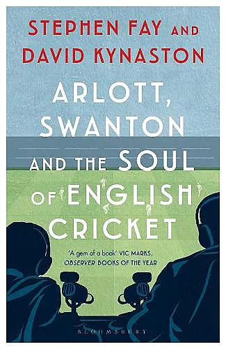 Arlott, Swanton and the Soul of English Cricket cover