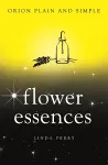 Flower Essences, Orion Plain and Simple cover