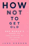 How Not To Get Old cover