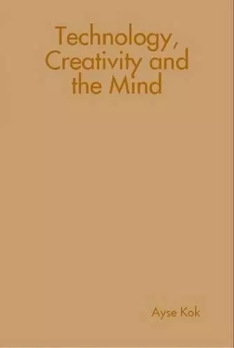 Technology, Creativity and the Mind cover