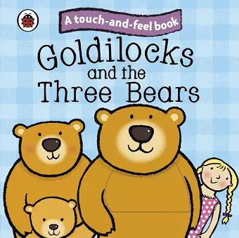 Goldilocks and the Three Bears: Ladybird Touch and Feel Fairy Tales cover