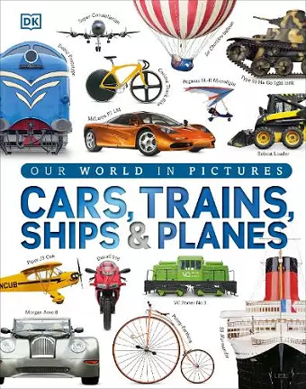 Our World in Pictures: Cars, Trains, Ships and Planes cover