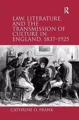 Law, Literature, and the Transmission of Culture in England, 1837–1925 cover