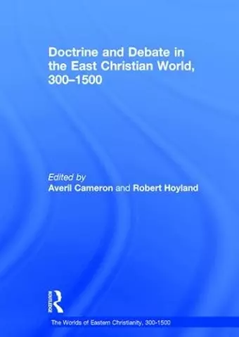 Doctrine and Debate in the East Christian World, 300–1500 cover