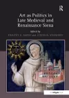 Art as Politics in Late Medieval and Renaissance Siena cover