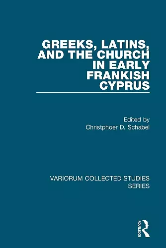 Greeks, Latins, and the Church in Early Frankish Cyprus cover