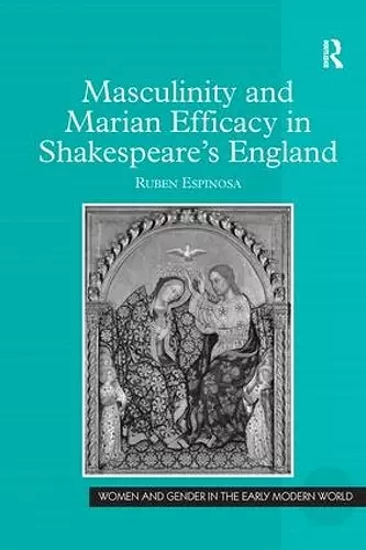 Masculinity and Marian Efficacy in Shakespeare's England cover
