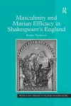 Masculinity and Marian Efficacy in Shakespeare's England cover