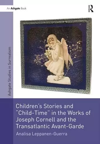 Children's Stories and 'Child-Time' in the Works of Joseph Cornell and the Transatlantic Avant-Garde cover