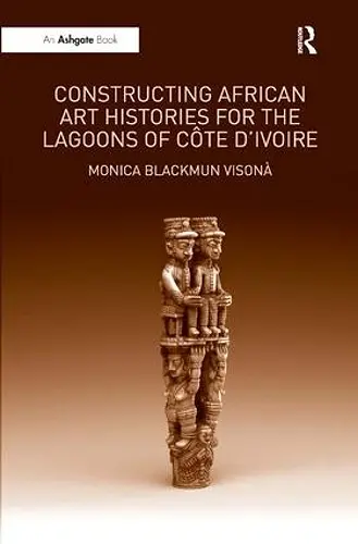 Constructing African Art Histories for the Lagoons of Côte d'Ivoire cover