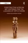Constructing African Art Histories for the Lagoons of Côte d'Ivoire cover