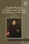 English Women, Religion, and Textual Production, 1500-1625 cover