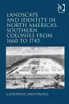 Landscape and Identity in North America's Southern Colonies from 1660 to 1745 cover