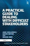 A Practical Guide to Dealing with Difficult Stakeholders cover