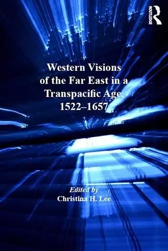 Western Visions of the Far East in a Transpacific Age, 1522–1657 cover