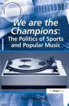We are the Champions: The Politics of Sports and Popular Music cover