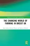 The Changing World of Farming in Brexit UK cover