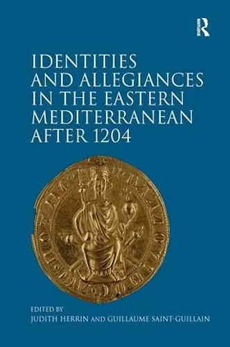 Identities and Allegiances in the Eastern Mediterranean after 1204 cover