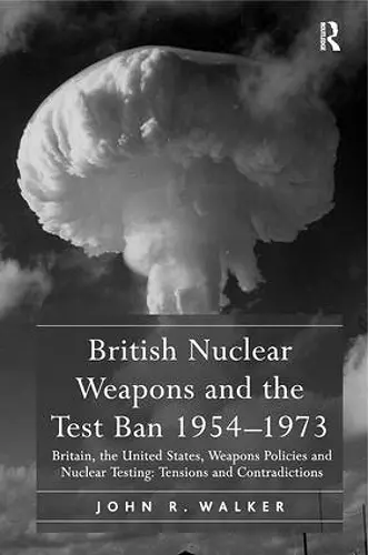 British Nuclear Weapons and the Test Ban 1954-1973 cover