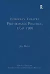European Theatre Performance Practice, 1750–1900 cover