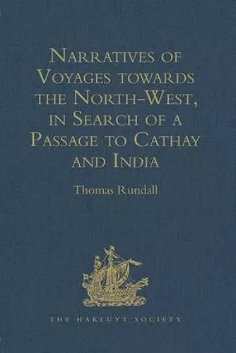 Narratives of Voyages towards the North-West, in Search of a Passage to Cathay and India, 1496 to 1631 cover