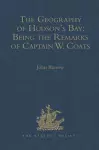 The Geography of Hudson's Bay: Being the Remarks of Captain W. Coats, in Many Voyages to That Locality, Between the Years 1727 and 1751. - Edited Title cover