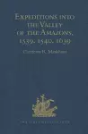 Expeditions into the Valley of the Amazons, 1539, 1540, 1639 cover