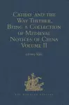 Cathay and the Way Thither, Being a Collection of Medieval Notices of China cover